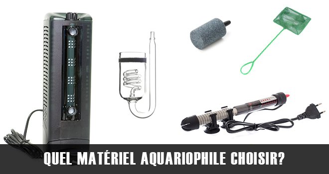 Quel matériel aquariophile choisir?